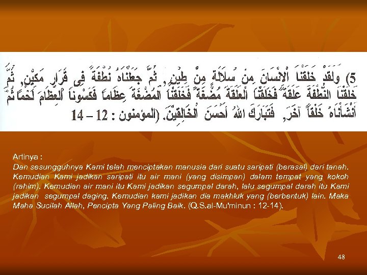 Artinya : Dan sesungguhnya Kami telah menciptakan manusia dari suatu saripati (berasal) dari tanah.