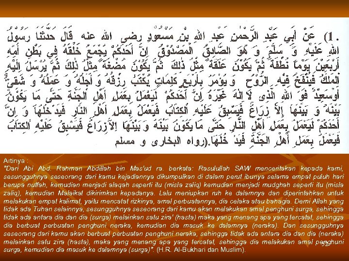 Artinya : "Dari Abd. Rahman Abdillah bin Mas'ud ra. berkata: Rasulullah SAW menceritakan kepada