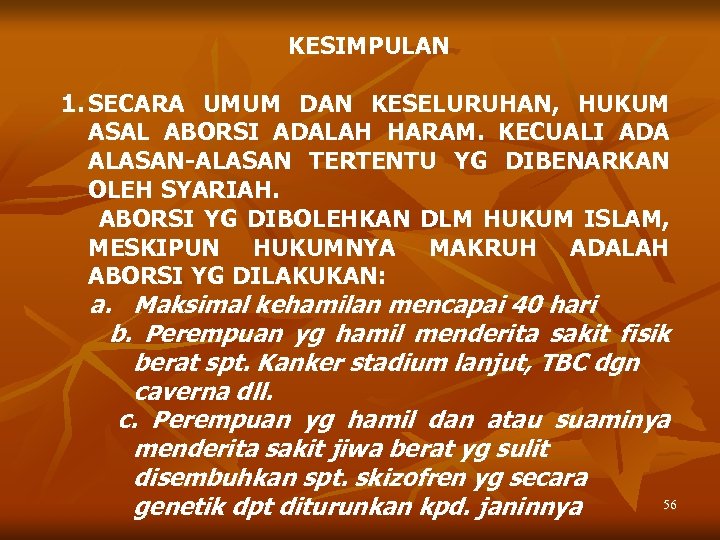 KESIMPULAN 1. SECARA UMUM DAN KESELURUHAN, HUKUM ASAL ABORSI ADALAH HARAM. KECUALI ADA ALASAN-ALASAN