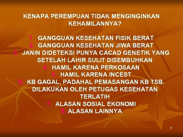 KENAPA PEREMPUAN TIDAK MENGINGINKAN KEHAMILANNYA? 1. GANGGUAN KESEHATAN FISIK BERAT 2. GANGGUAN KESEHATAN JIWA