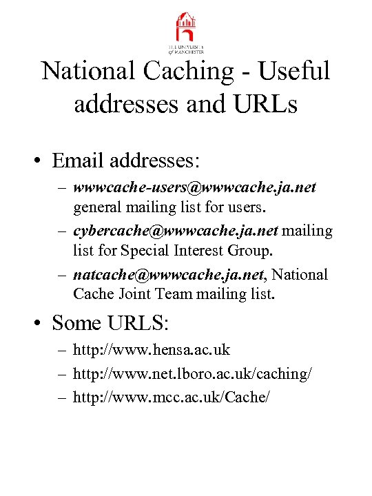 National Caching - Useful addresses and URLs • Email addresses: – wwwcache-users@wwwcache. ja. net