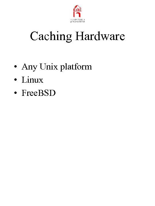 Caching Hardware • Any Unix platform • Linux • Free. BSD 