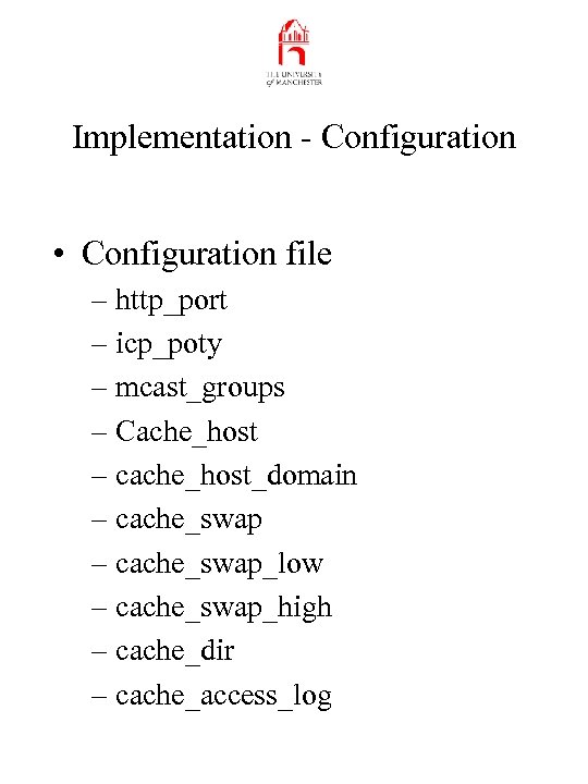 Implementation - Configuration • Configuration file – http_port – icp_poty – mcast_groups – Cache_host