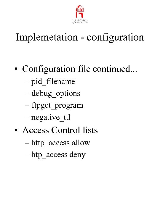 Implemetation - configuration • Configuration file continued. . . – pid_filename – debug_options –