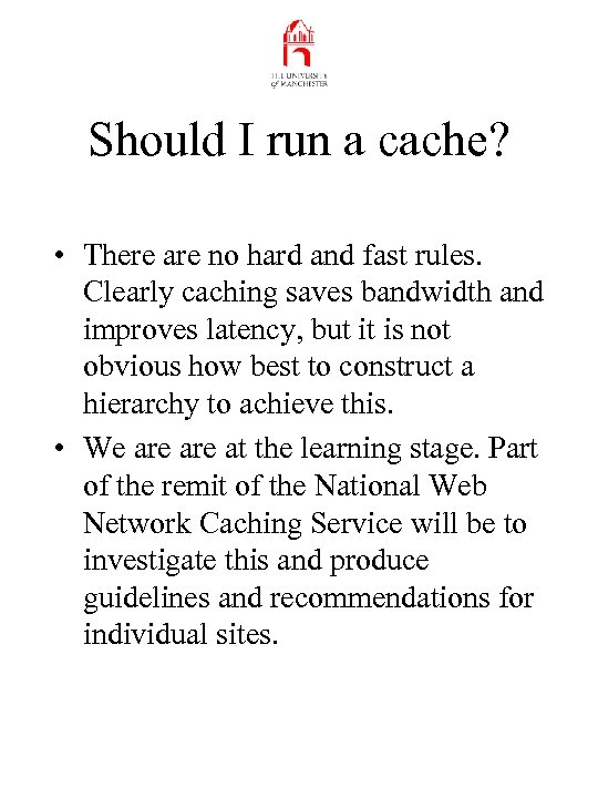 Should I run a cache? • There are no hard and fast rules. Clearly