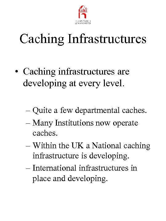 Caching Infrastructures • Caching infrastructures are developing at every level. – Quite a few