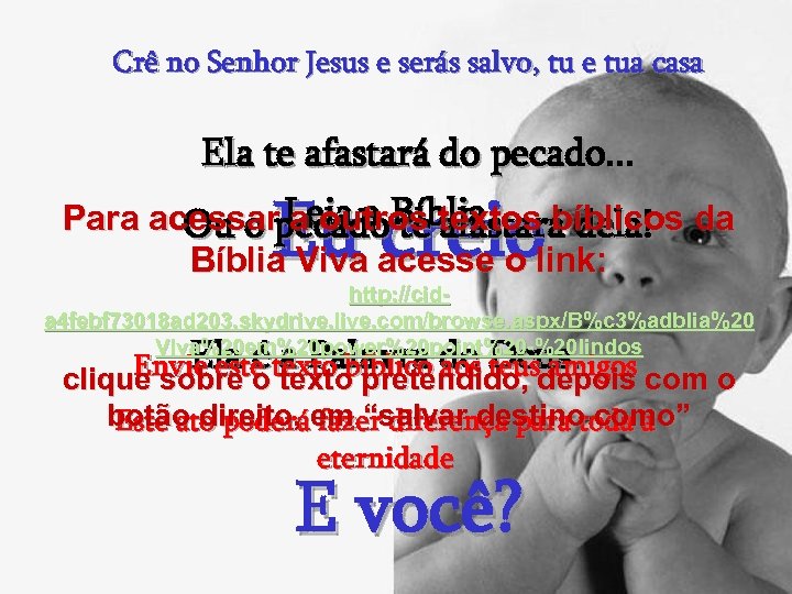 Crê no Senhor Jesus e serás salvo, tu e tua casa Ela te afastará