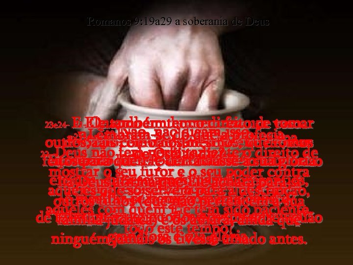 Romanos 9: 19 a 29 a soberania de Deus E Ele também tem o