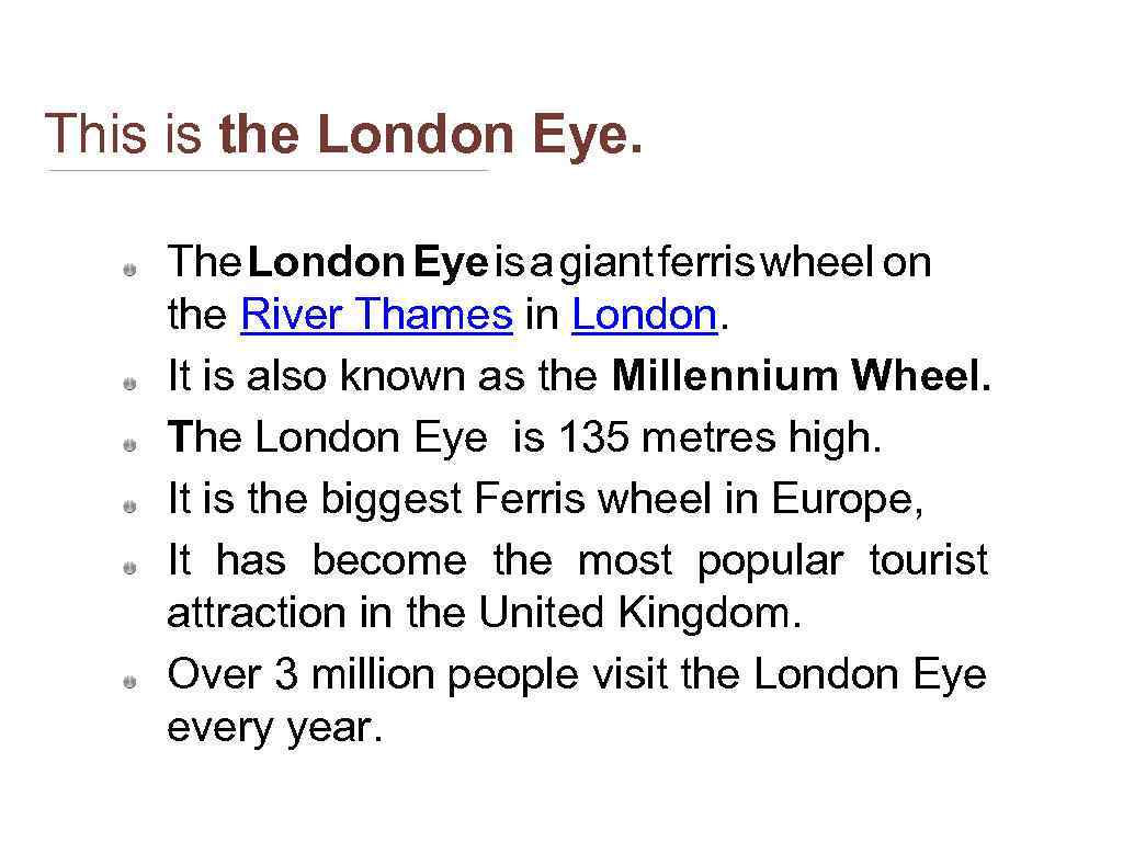 This is the London Eye. The London Eye is a giant ferris wheel on