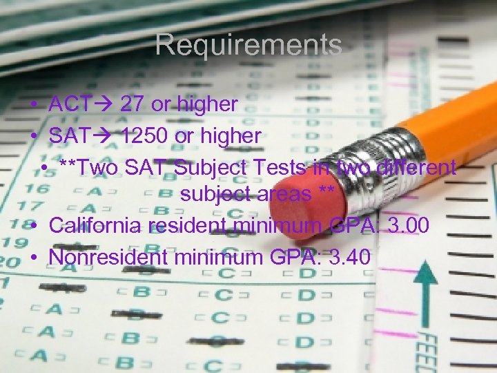 Requirements • ACT 27 or higher • SAT 1250 or higher • **Two SAT