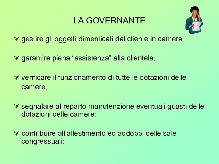 LA GOVERNANTE gestire gli oggetti dimenticati dal cliente in camera; garantire piena “assistenza” alla