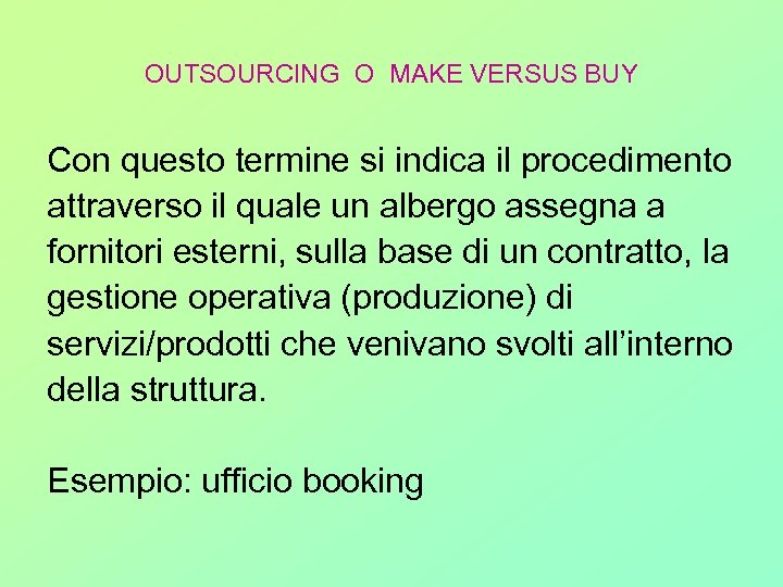 OUTSOURCING O MAKE VERSUS BUY Con questo termine si indica il procedimento attraverso il