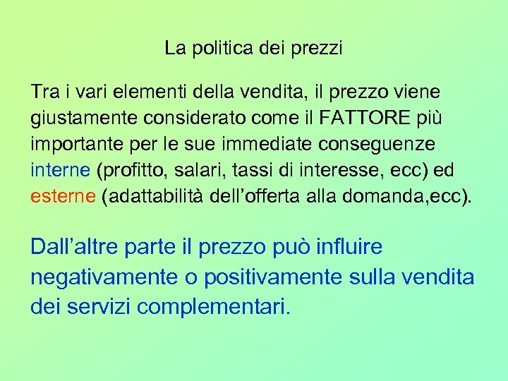 La politica dei prezzi Tra i vari elementi della vendita, il prezzo viene giustamente