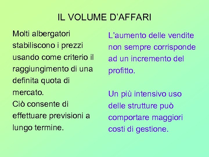 IL VOLUME D’AFFARI Molti albergatori stabiliscono i prezzi usando come criterio il raggiungimento di