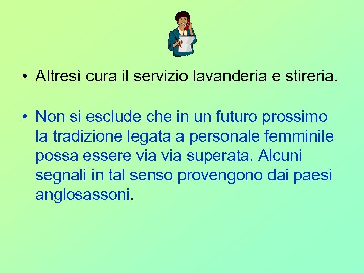  • Altresì cura il servizio lavanderia e stireria. • Non si esclude che