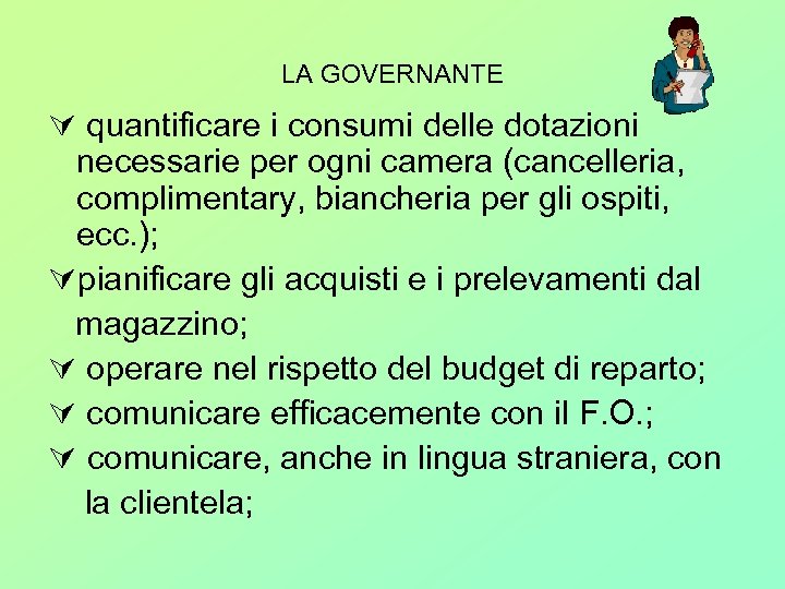 LA GOVERNANTE quantificare i consumi delle dotazioni necessarie per ogni camera (cancelleria, complimentary, biancheria