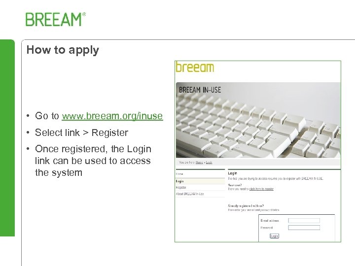 How to apply • Go to www. breeam. org/inuse • Select link > Register