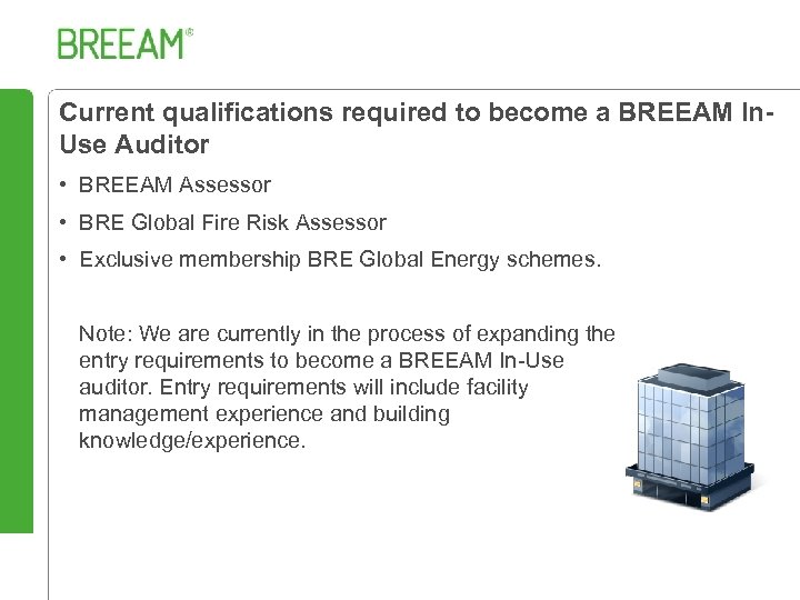 Current qualifications required to become a BREEAM In. Use Auditor • BREEAM Assessor •