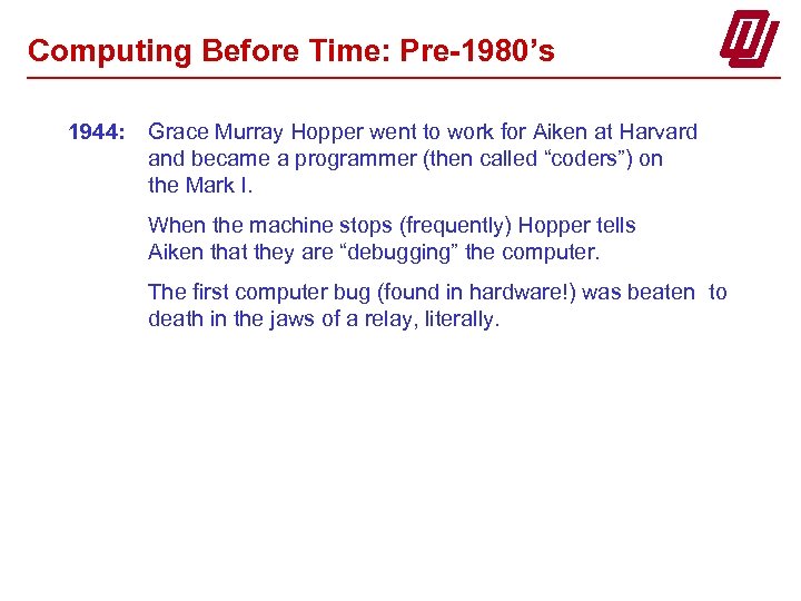Computing Before Time: Pre-1980’s 1944: Grace Murray Hopper went to work for Aiken at
