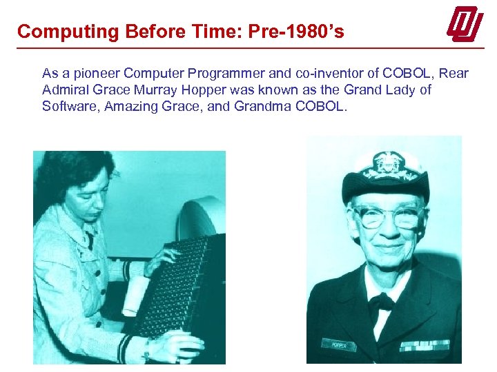 Computing Before Time: Pre-1980’s As a pioneer Computer Programmer and co-inventor of COBOL, Rear