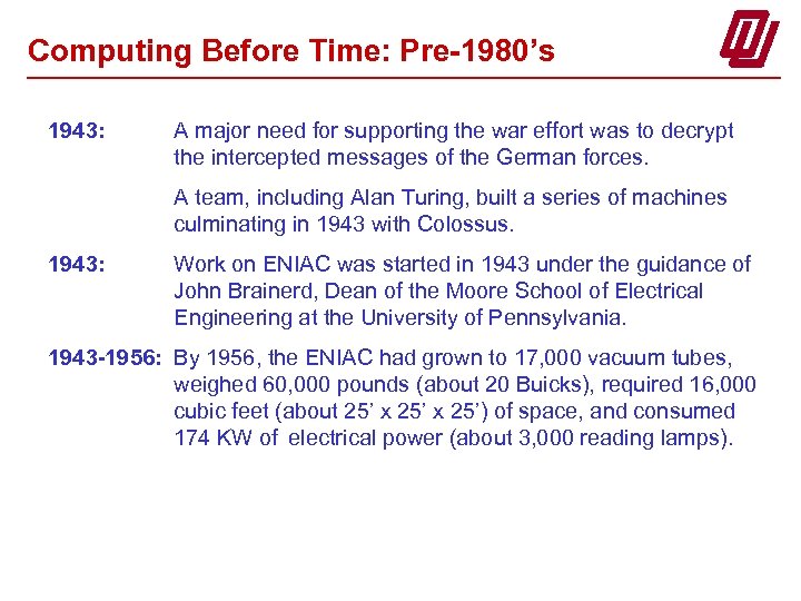 Computing Before Time: Pre-1980’s 1943: A major need for supporting the war effort was