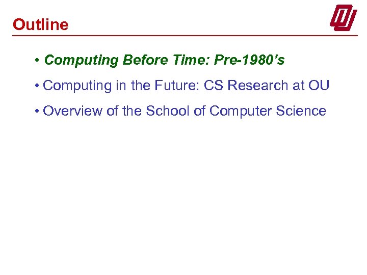 Outline • Computing Before Time: Pre-1980’s • Computing in the Future: CS Research at