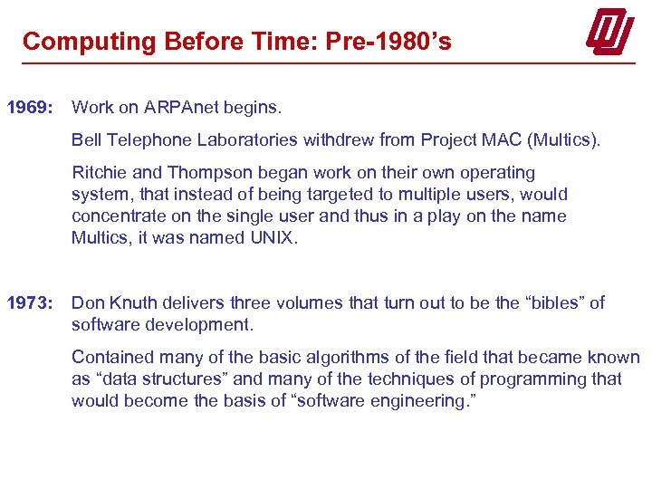 Computing Before Time: Pre-1980’s 1969: Work on ARPAnet begins. Bell Telephone Laboratories withdrew from