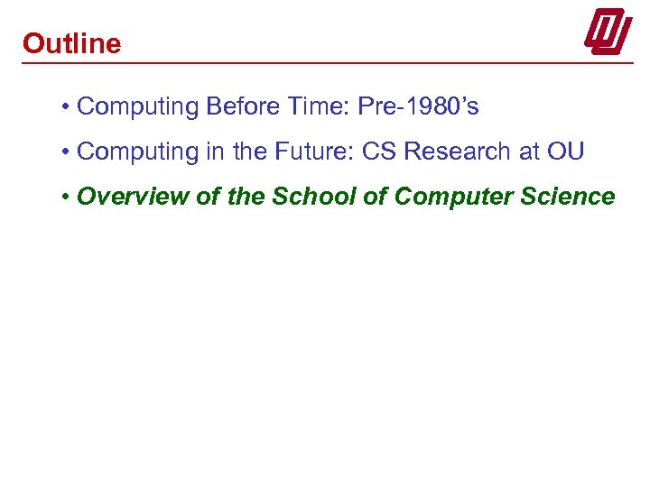 Outline • Computing Before Time: Pre-1980’s • Computing in the Future: CS Research at