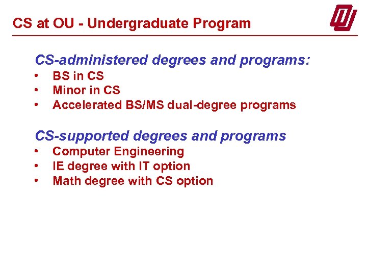 CS at OU - Undergraduate Program CS-administered degrees and programs: • • • BS