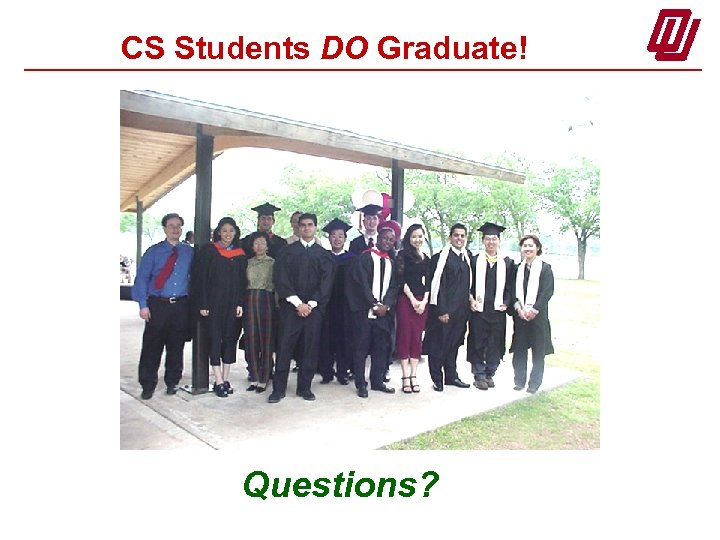 CS Students DO Graduate! Questions? 