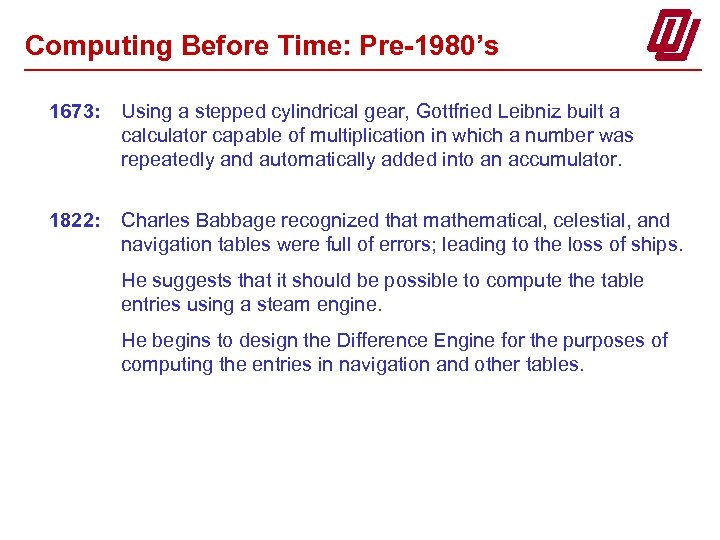 Computing Before Time: Pre-1980’s 1673: Using a stepped cylindrical gear, Gottfried Leibniz built a