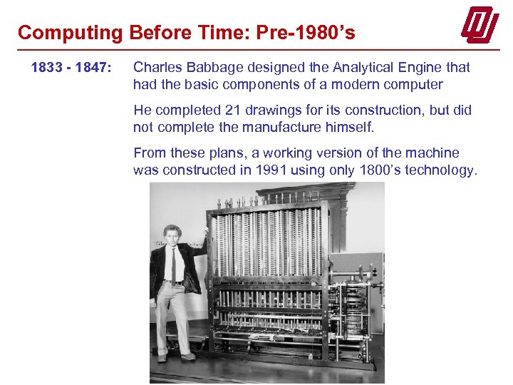 Computing Before Time: Pre-1980’s 1833 - 1847: Charles Babbage designed the Analytical Engine that
