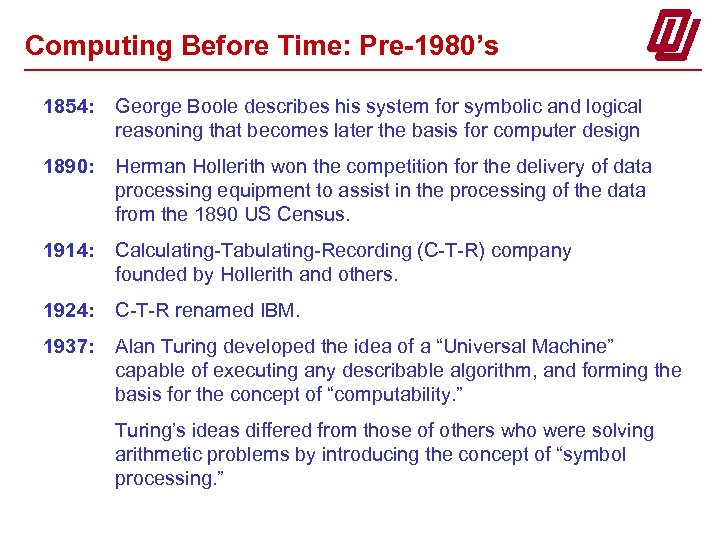 Computing Before Time: Pre-1980’s 1854: George Boole describes his system for symbolic and logical