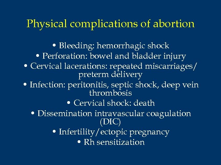 Physical complications of abortion • Bleeding: hemorrhagic shock • Perforation: bowel and bladder injury