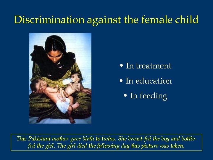 Discrimination against the female child • In treatment • In education • In feeding