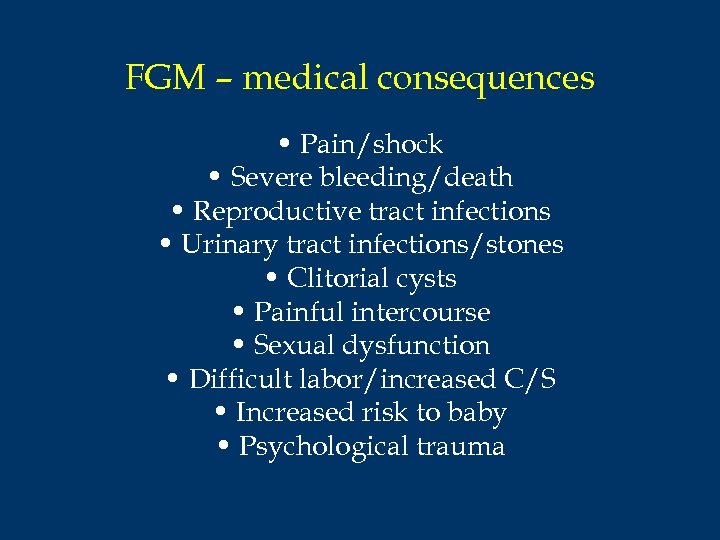 FGM – medical consequences • Pain/shock • Severe bleeding/death • Reproductive tract infections •