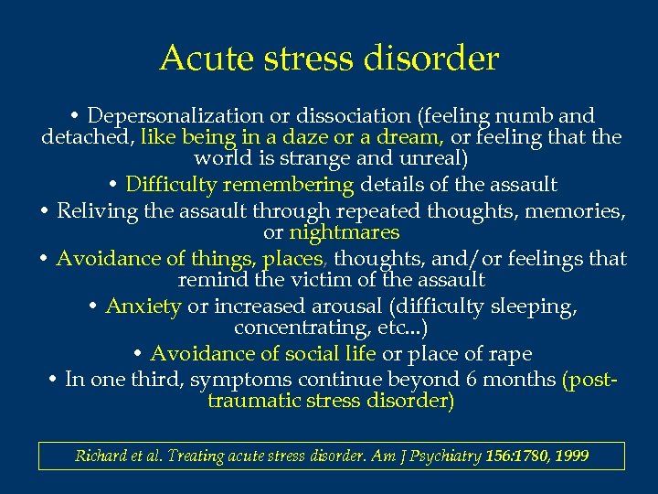 Acute stress disorder • Depersonalization or dissociation (feeling numb and detached, like being in