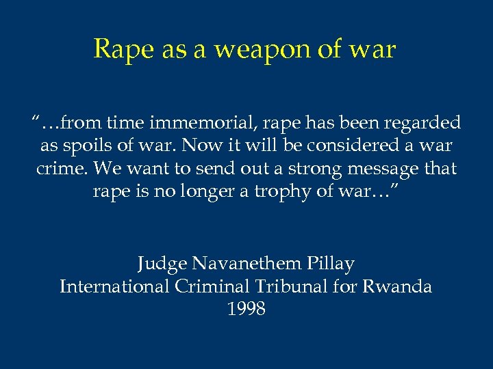 Rape as a weapon of war “…from time immemorial, rape has been regarded as