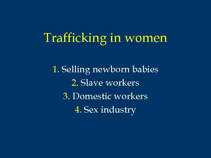 Trafficking in women 1. Selling newborn babies 2. Slave workers 3. Domestic workers 4.