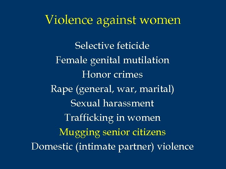 Violence against women Selective feticide Female genital mutilation Honor crimes Rape (general, war, marital)