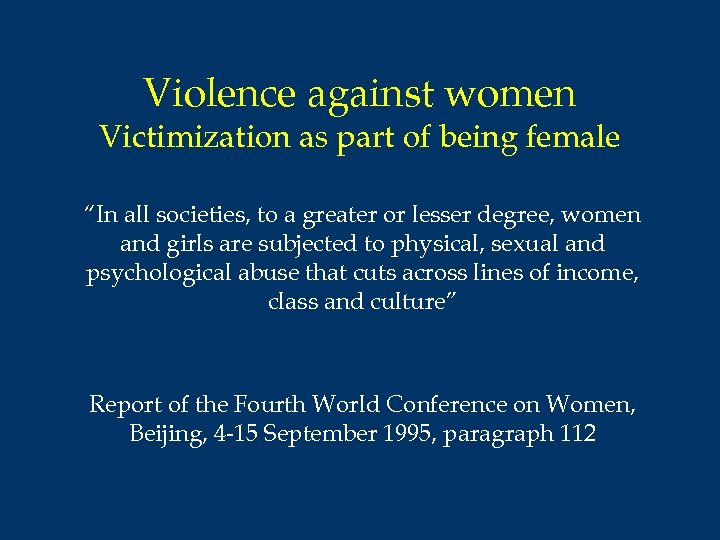 Violence against women Victimization as part of being female “In all societies, to a