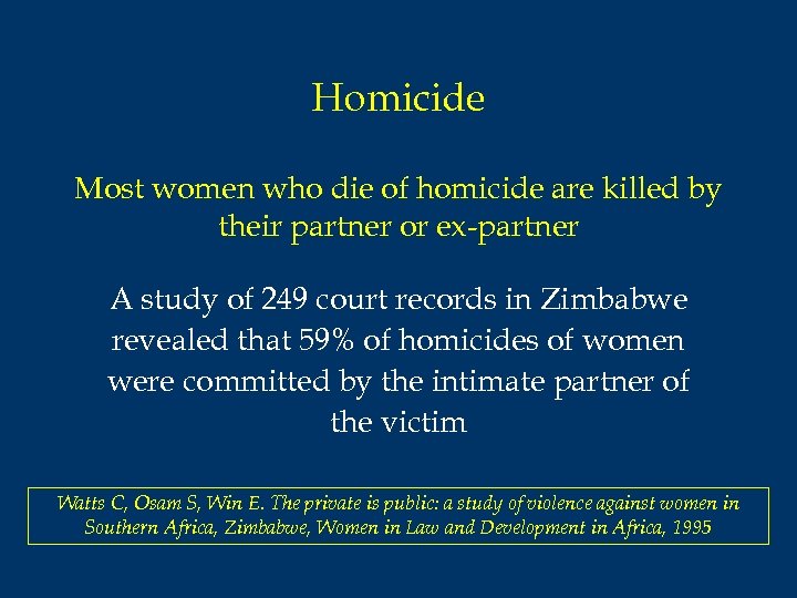 Homicide Most women who die of homicide are killed by their partner or ex-partner