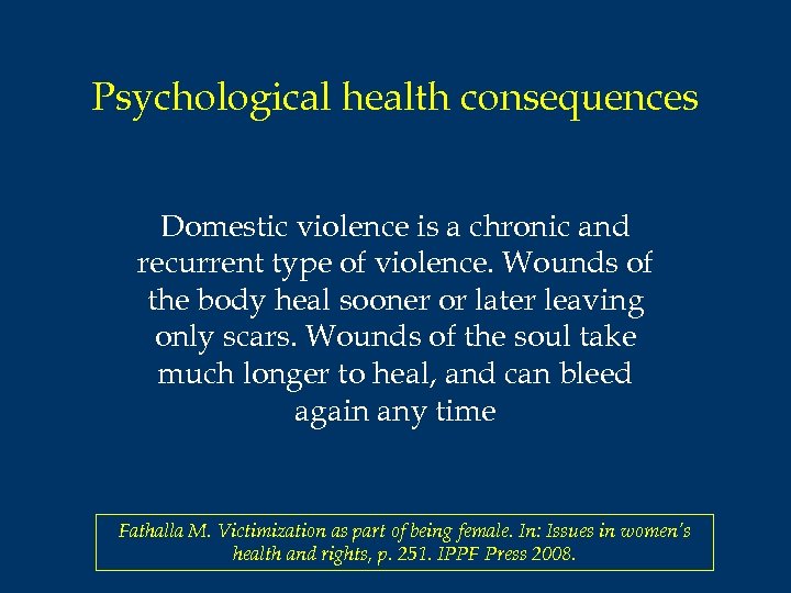 Psychological health consequences Domestic violence is a chronic and recurrent type of violence. Wounds