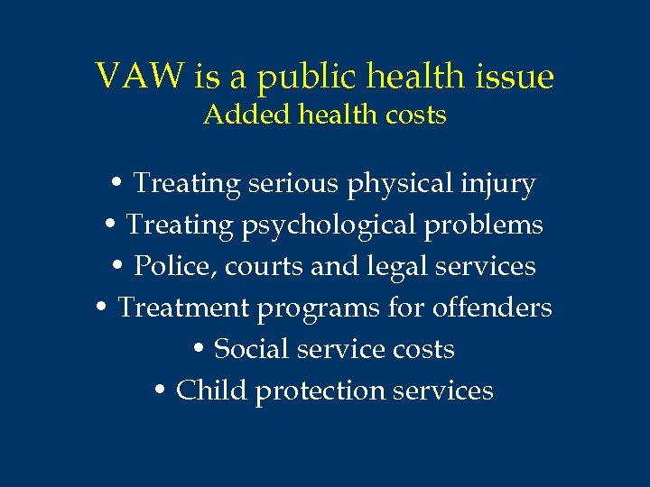 VAW is a public health issue Added health costs • Treating serious physical injury
