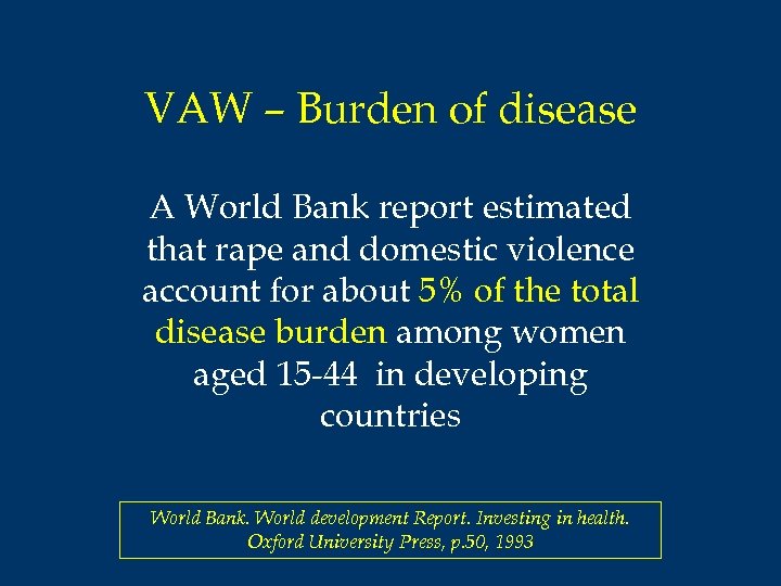 VAW – Burden of disease A World Bank report estimated that rape and domestic