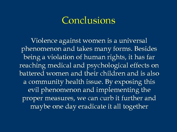 Conclusions Violence against women is a universal phenomenon and takes many forms. Besides being