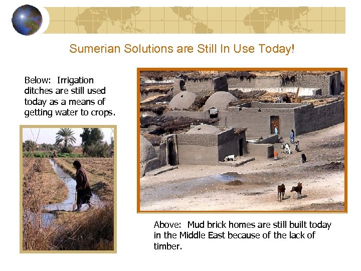 Sumerian Solutions are Still In Use Today! Below: Irrigation ditches are still used today