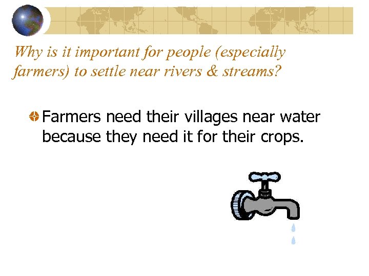 Why is it important for people (especially farmers) to settle near rivers & streams?