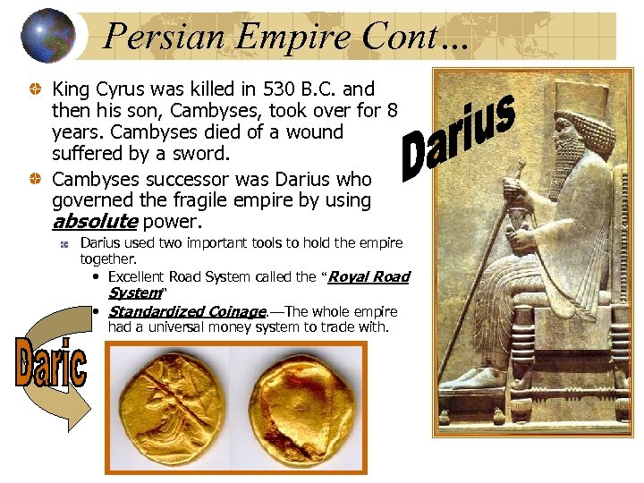 Persian Empire Cont… King Cyrus was killed in 530 B. C. and then his