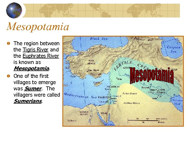 Mesopotamia The region between the Tigris River and the Euphrates River is known as